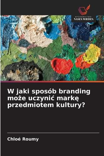 Cover image for W jaki sposob branding może uczynic markę przedmiotem kultury?