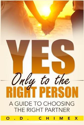 Cover image for Yes, Only to the Right Person: A Guide to Choosing the Right Partner