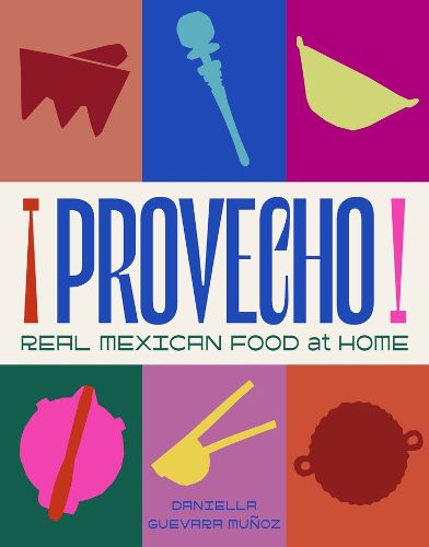 Provecho: Real Mexican Food at Home