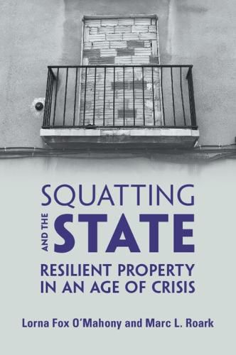 Cover image for Squatting and the State: Resilient Property in an Age of Crisis