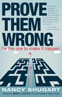 Cover image for Prove Them Wrong: Be the One to Make It Happen