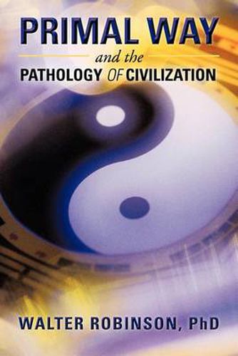 Cover image for Primal Way and the Pathology of Civilization