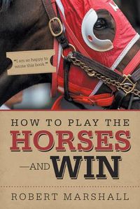 Cover image for How to Play the Horses-And Win