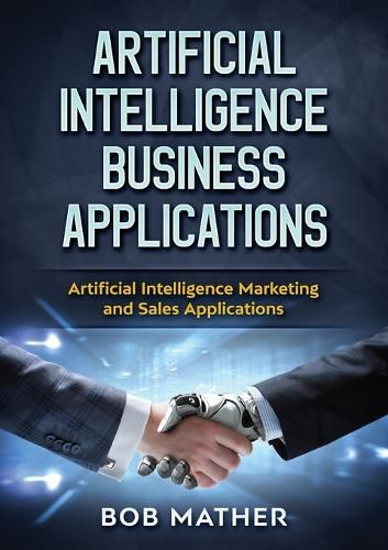 Cover image for Artificial Intelligence Business Applications: Artificial Intelligence Marketing and Sales Applications