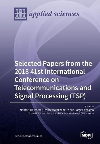 Cover image for Selected Papers from the 2018 41st International Conference on Telecommunications and Signal Processing (TSP)