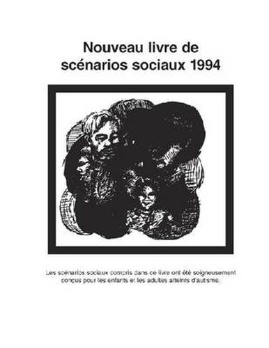 Cover image for Nouveau Livre de Scenarios Sociaux 1994: Les Scenarios Sociaux Compris Dans Ce Livre Ont Ete Soigneusement Concus Pour les Enfants Et les Adultes Atteints D'Autisme