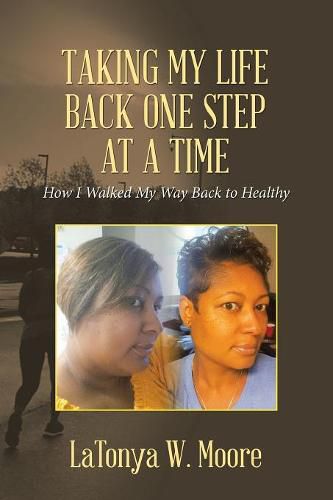 Cover image for Taking My Life Back One Step at a Time: How I Walked My Way Back to Healthy