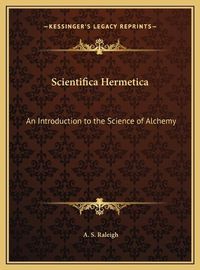 Cover image for Scientifica Hermetica: An Introduction to the Science of Alchemy