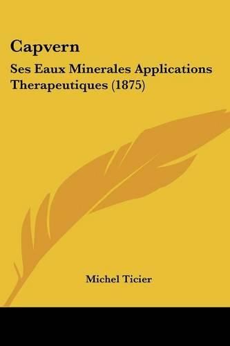 Cover image for Capvern: Ses Eaux Minerales Applications Therapeutiques (1875)
