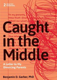 Cover image for Caught in the Middle: A Letter to My Divorced Parents