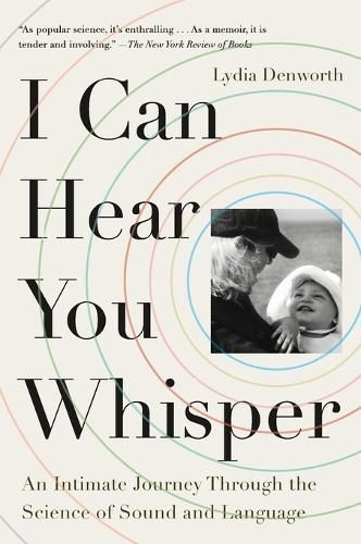Cover image for I Can Hear You Whisper: An Intimate Journey Through the Science of Sound and Language