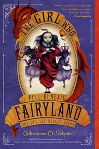Cover image for The Girl Who Fell Beneath Fairyland and Led the Revels There