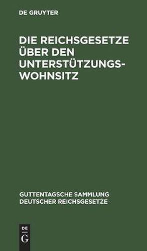 Cover image for Die Reichsgesetze UEber Den Unterstutzungswohnsitz