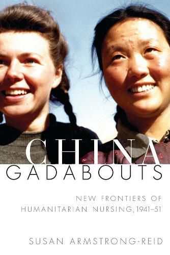 Cover image for China Gadabouts: New Frontiers of Humanitarian Nursing, 1941-51