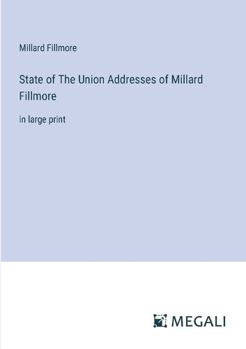 Cover image for State of The Union Addresses of Millard Fillmore