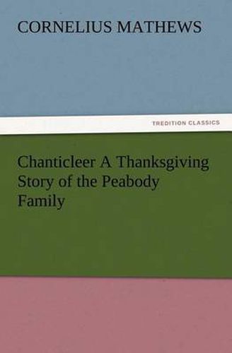 Cover image for Chanticleer A Thanksgiving Story of the Peabody Family