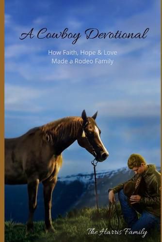 Cover image for A Cowboy Devotional: How Faith, Hope and Love Made a Rodeo Family