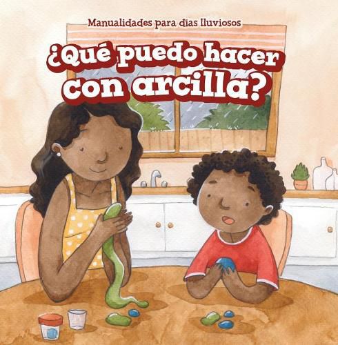 ?Que Puedo Hacer Con Arcilla? (What Can I Make with Clay?)