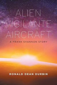 Cover image for Alien Vigilante Aircraft: A Frank Shannon Story