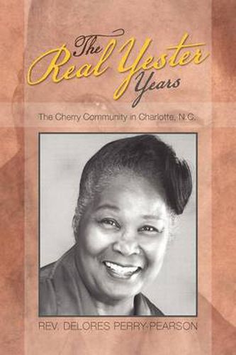 Cover image for The Real Yester Years: The Cherry Community in Charlotte, N.C.