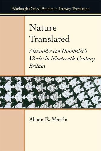 Nature Translated: Alexander Von Humboldt's Works in Nineteenth-Century Britain