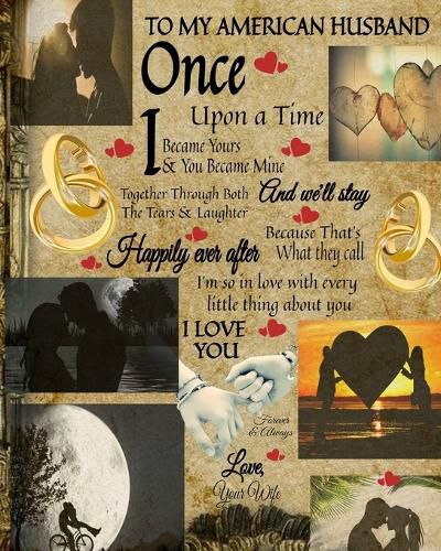 Cover image for To My American Husband Once Upon A Time I Became Yours & You Became Mine And We'll Stay Together Through Both The Tears & Laughter