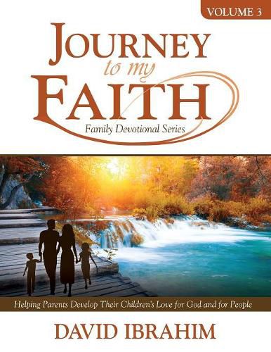 Cover image for Journey to My Faith Family Devotional Series Volume 3: Helping Parents Develop Their Children's Love for God and for People
