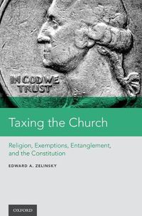 Cover image for Taxing the Church: Religion, Exemptions, Entanglement, and the Constitution
