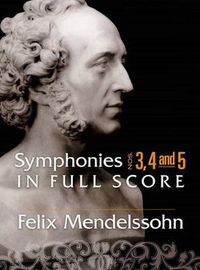 Cover image for Felix Mendelssohn: Symphonies 3, 4 and 5 In Full Score