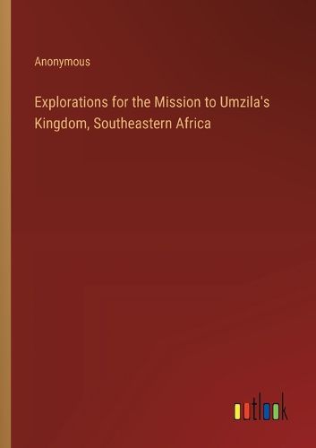 Explorations for the Mission to Umzila's Kingdom, Southeastern Africa