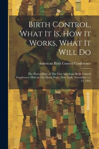 Cover image for Birth Control, What it is, how it Works, What it Will Do