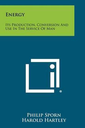 Cover image for Energy: Its Production, Conversion and Use in the Service of Man