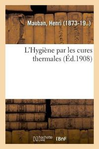 Cover image for L'Hygiene Par Les Cures Thermales