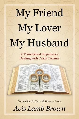 Cover image for My Friend My Lover My Husband: A Triumphant Experience Dealing with Crack Cocaine