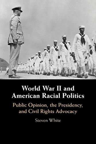 Cover image for World War II and American Racial Politics: Public Opinion, the Presidency, and Civil Rights Advocacy