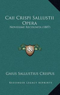 Cover image for Caii Crispi Sallustii Opera: Novissime Recognita (1807)