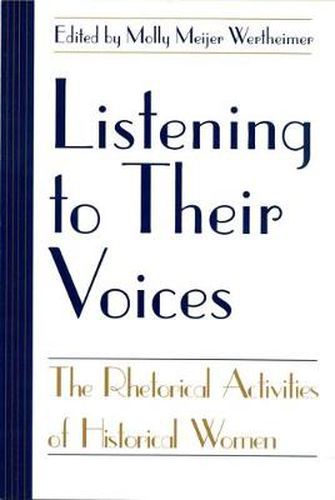 Cover image for Listening to Their Voices: The Rhetorical Activities of Historical Women