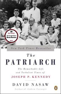 Cover image for The Patriarch: The Remarkable Life and Turbulent Times of Joseph P. Kennedy