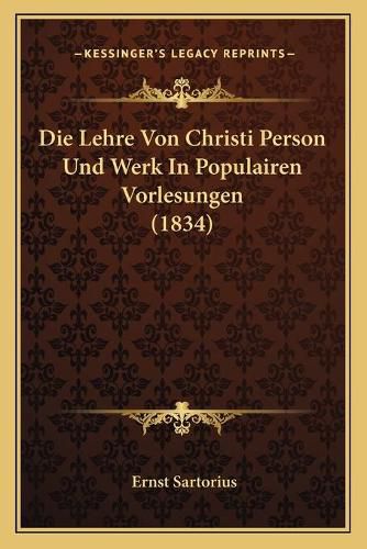 Die Lehre Von Christi Person Und Werk in Populairen Vorlesungen (1834)