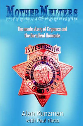 Cover image for Mothermelters: The Inside Story of Cryonics and the Dora Kent Homicide