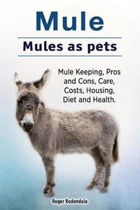 Cover image for Mule. Mules as pets. Mule Keeping, Pros and Cons, Care, Costs, Housing, Diet and Health.