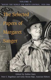 Cover image for The Selected Papers of Margaret Sanger, Volume 4: Round the World for Birth Control, 1920-1966