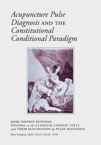 Cover image for Acupuncture Pulse Diagnosis and the Constitutional Conditional Paradigm