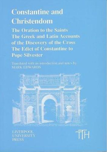 Constantine and Christendom: The Orations of the Saints; The Greek and Latin Accounts of the Discovery of the Cross; The Donation of Constantine to Pope Silvester