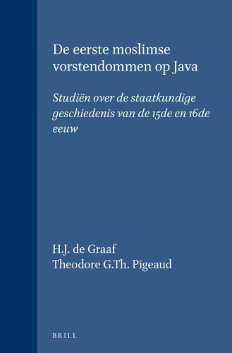 Cover image for De eerste Moslimse vorstendommen op Java: studien over de staatkundige geschiedenis van de 15de en 16de eeuw