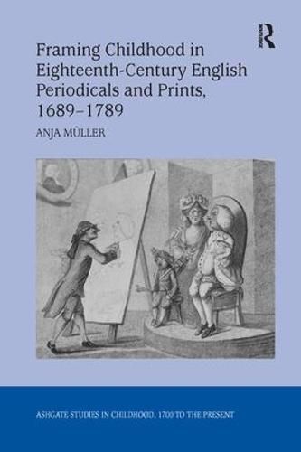 Cover image for Framing Childhood in Eighteenth-Century English Periodicals and Prints, 1689-1789