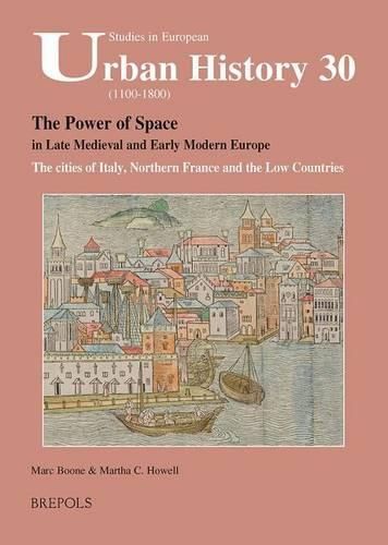 Cover image for SEUH 30 The Power of Space in late medieval and early modern Europe: The Cities of Italy, Northern France and the Low Countries