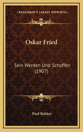 Oskar Fried: Sein Werden Und Schaffen (1907)