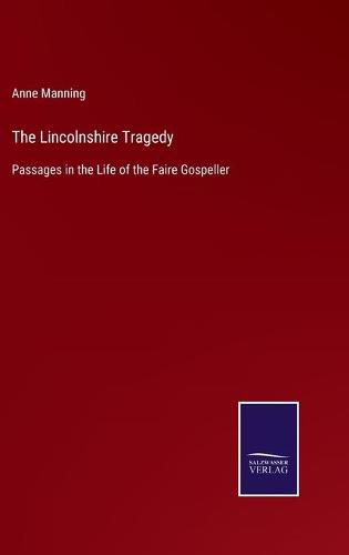 Cover image for The Lincolnshire Tragedy: Passages in the Life of the Faire Gospeller