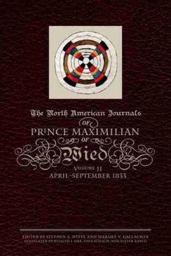 The North American Journals of Prince Maximilian of Wied: April-September 1833